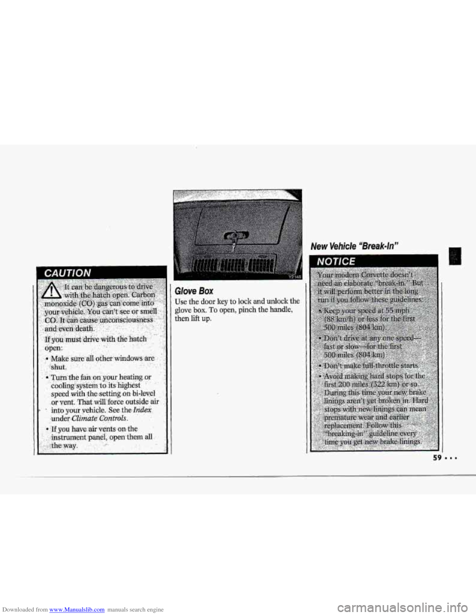 CHEVROLET CORVETTE 1993 4.G Owners Manual Downloaded from www.Manualslib.com manuals search engine I 
! 
.~. , ,. . . , . . . .. . 
GIove Box 
Use the door key to lock and udoclr the 
glove box. To open, pinch the handle, 
then lift up.   