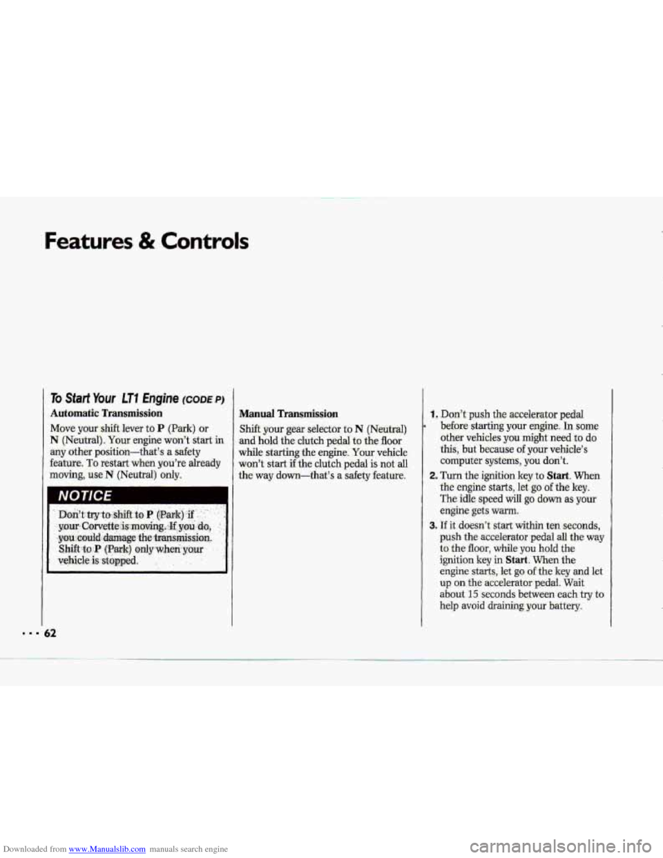 CHEVROLET CORVETTE 1993 4.G Owners Manual Downloaded from www.Manualslib.com manuals search engine Features & Controls
To Start Your fT7 Engine (CODEPI
Automatic Transmission
Move yaur,xhift.lever to P (Park) or
N (Neutral). Your engine w CHEVROLET CORVETTE 1993 4.G Owners Manual Downloaded from www.Manualslib.com manuals search engine Features & Controls
To Start Your fT7 Engine (CODEPI
Automatic Transmission
Move yaur,xhift.lever to P (Park) or
N (Neutral). Your engine w