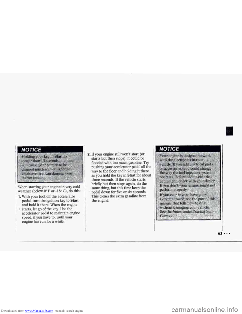CHEVROLET CORVETTE 1993 4.G Owners Manual Downloaded from www.Manualslib.com manuals search engine f 
r i 
i 
p 
i 
F"L. 
! 
When starting your engine in very cold 
weather  (below 0" IF or -18" C), do this: 
1. With your foot off the  accele