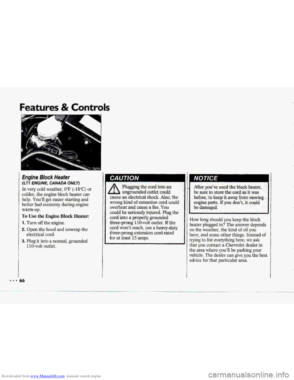 CHEVROLET CORVETTE 1993 4.G Owners Manual Downloaded from www.Manualslib.com manuals search engine Featu-res & Controls 
Engine Block Heafer 
(LT7 ENGINE, CANADA ONLY) 
In very  cold weather, 0°F (-18°C) or 
colder, the engine  block heater