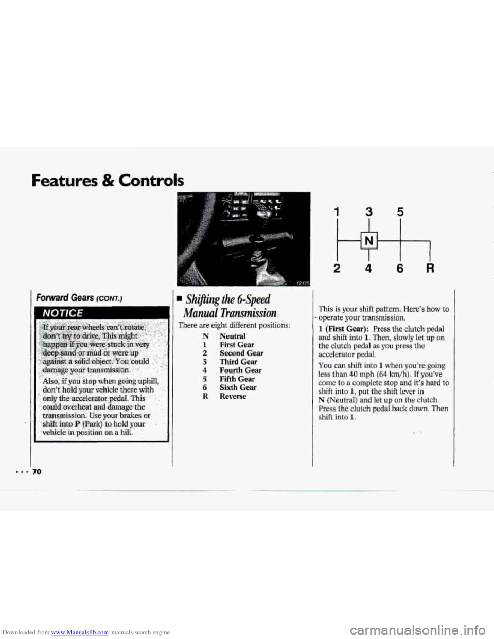 CHEVROLET CORVETTE 1993 4.G Owners Manual Downloaded from www.Manualslib.com manuals search engine Features & Controls 
NOTICE 
There are eight  different  positions: 
N Neutral 
1 First Gear 
2 Second Gear 
3 ThirdGear 
4 Fourth Gear 
5 Fift