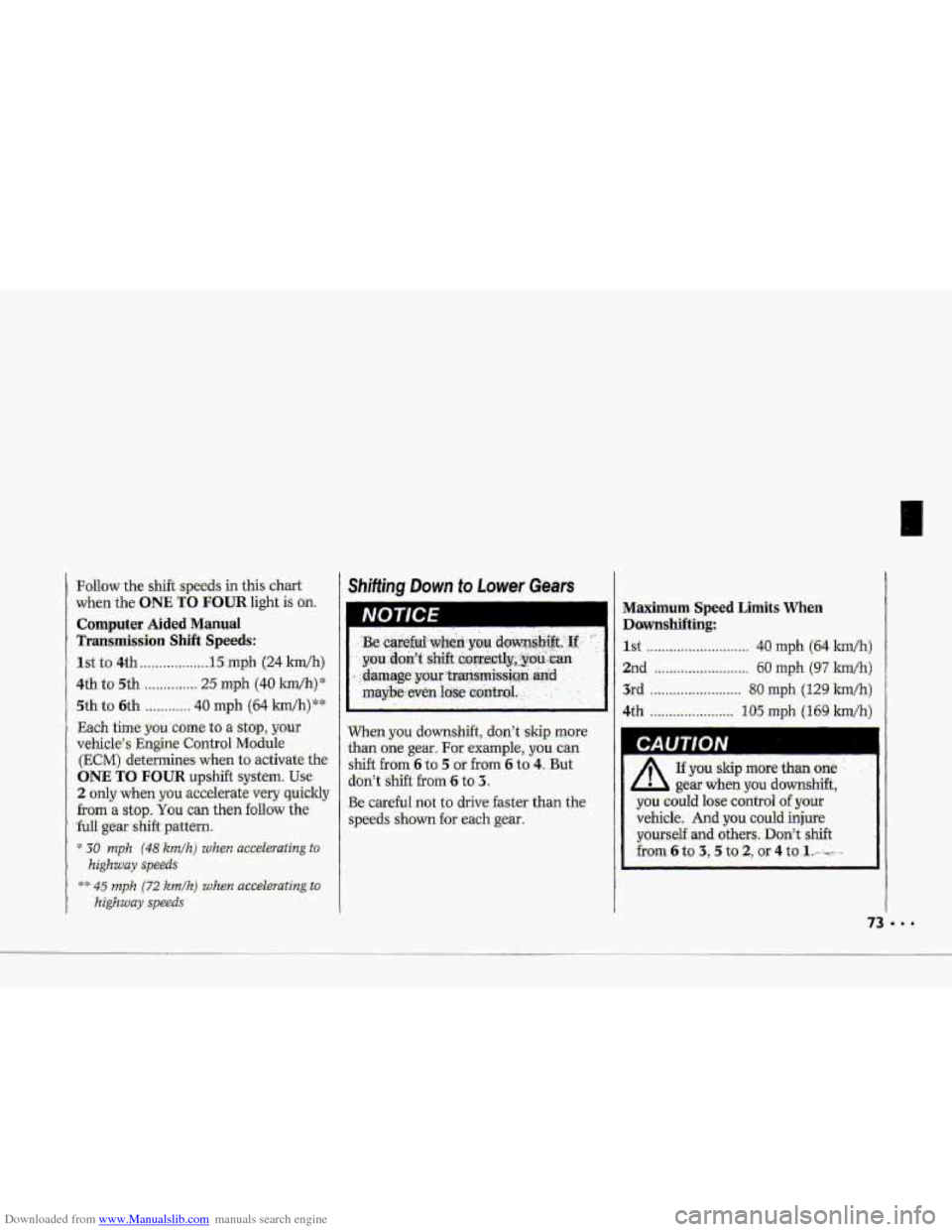 CHEVROLET CORVETTE 1993 4.G Owners Manual Downloaded from www.Manualslib.com manuals search engine ,- 
Fullow the shift speeds hthis chart 
when the 0NE.TO FOUR light is an. 
Computer Aided .Manual 
Transmission Shift Speeds: 
1st to 4th ....