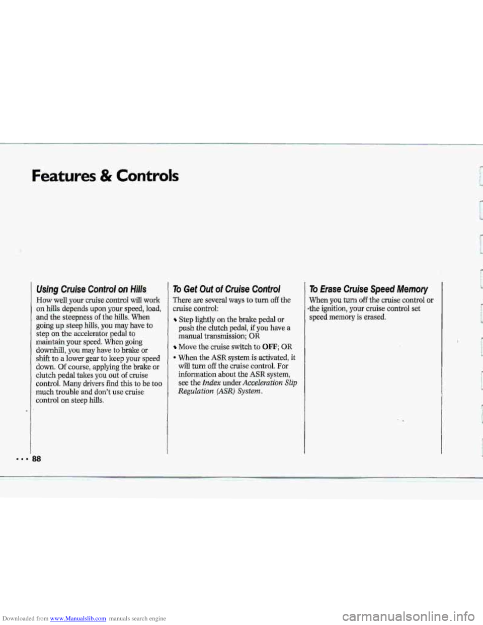 CHEVROLET CORVETTE 1993 4.G Owners Manual Downloaded from www.Manualslib.com manuals search engine Features & Controls 
88 
Using Cruise. Control on HMs. 
How well your cruise control will work 
on hills depends upon y~ur speed,  load, 
and t
