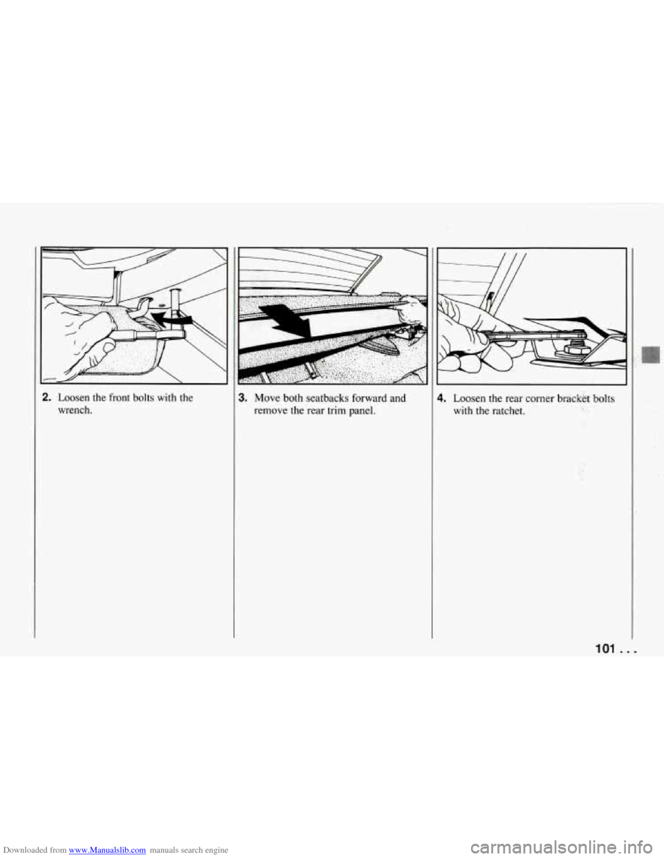 CHEVROLET CORVETTE 1994 4.G Owners Manual Downloaded from www.Manualslib.com manuals search engine !. Loosen  the  front  bolts  with  the wrench. 3. Move  both seatbacks  forward  and 
remove  the  rear  trim  panel. 1. Loosen  the  rear  co
