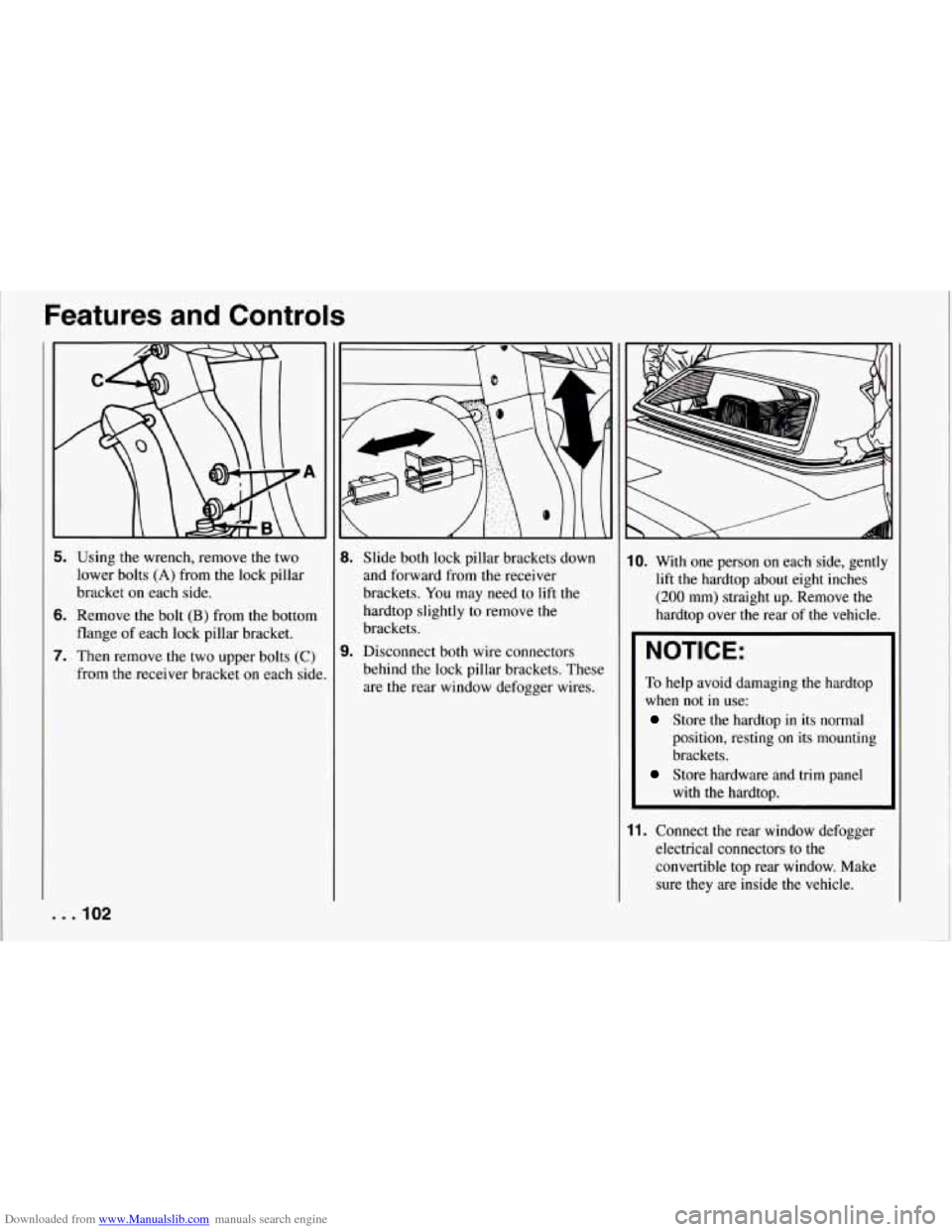 CHEVROLET CORVETTE 1994 4.G Owners Manual Downloaded from www.Manualslib.com manuals search engine Features  and  Controls 
I 
5. Using the wrench, remove the two 
lower bolts (A) from the lock  pillar 
bracket  on each  side. 
6. Remove the 