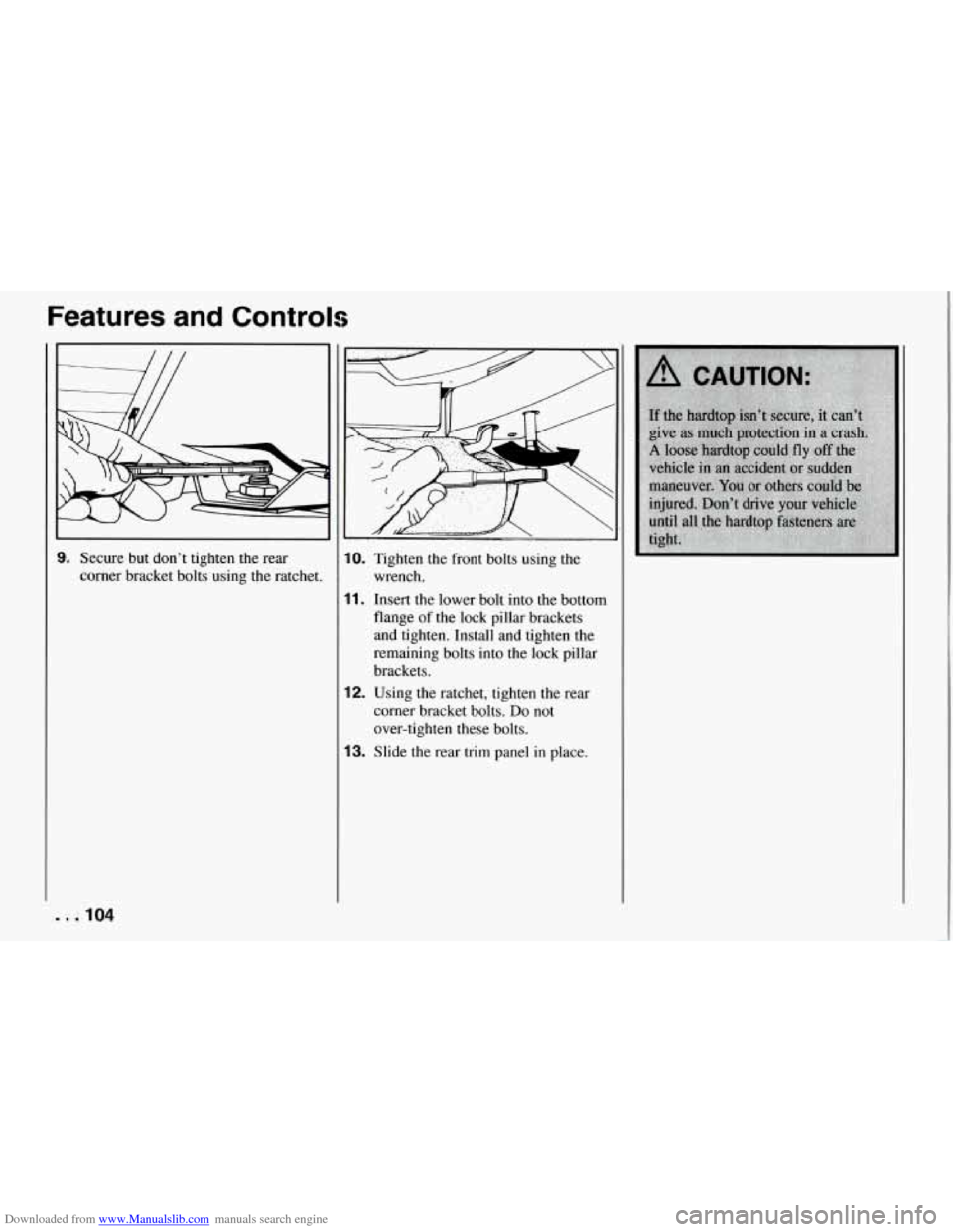 CHEVROLET CORVETTE 1994 4.G Owners Manual Downloaded from www.Manualslib.com manuals search engine Features and Controls 
3. Secure but  don’t  tighten  the rear 
corner  bracket  bolts using  the ratchet. 
. .lo4 
10. Tighten  the  front b
