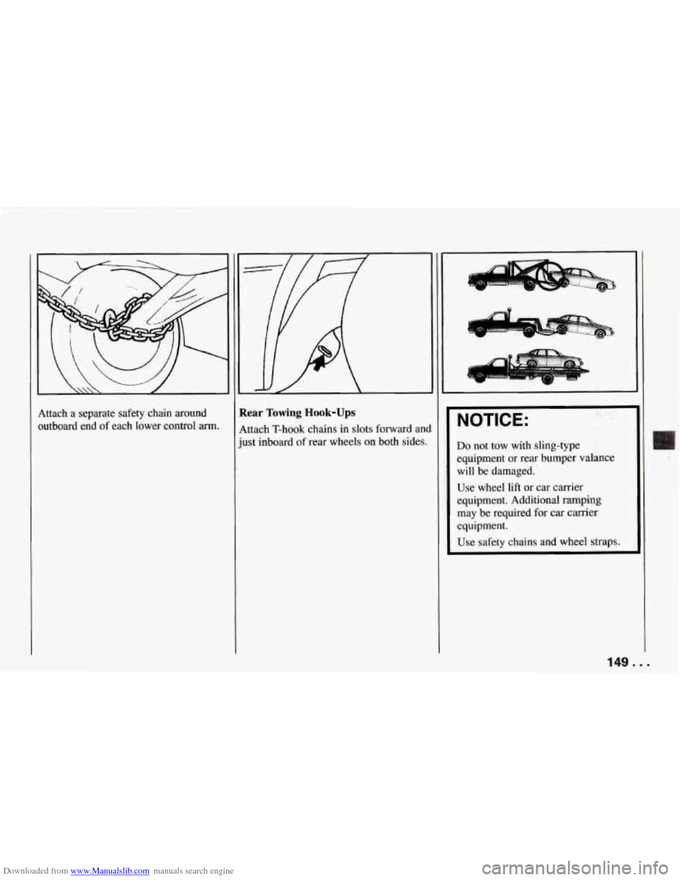 CHEVROLET CORVETTE 1994 4.G Owners Manual Downloaded from www.Manualslib.com manuals search engine c 
Attach a separate  safety  chain  around 
outboard  end  of each  lower  control 
arm. 
:ear Towing Hook-Ups 
ittach T-hook chains in slots 