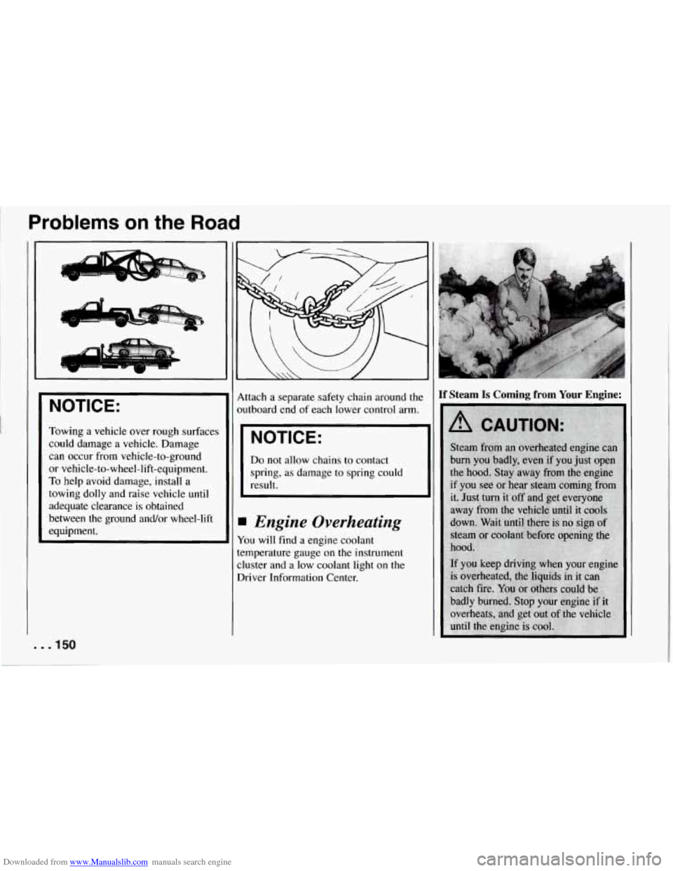 CHEVROLET CORVETTE 1994 4.G Owners Manual Downloaded from www.Manualslib.com manuals search engine Problems on the Road 
NOTICE: 
Towing a vehicle  over rough  surfaces 
could  damage  a vehicle.  Damage 
can  occur  from  vehicle-to-ground 
