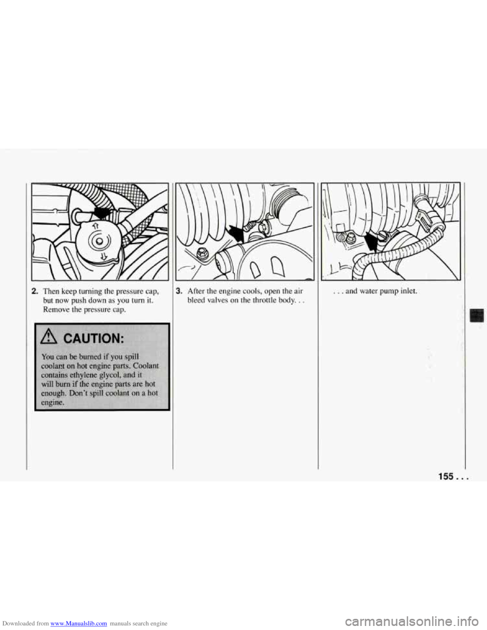CHEVROLET CORVETTE 1994 4.G Owners Manual Downloaded from www.Manualslib.com manuals search engine 2. Then  keep  turning  the  pressure  cap, but  now  push  down 
as you turn  it. 
Remove  the  pressure  cap. 
3. After  the  engine cools, o