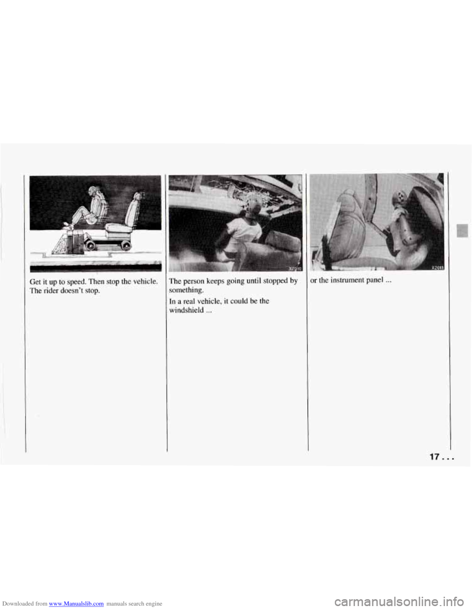 CHEVROLET CORVETTE 1994 4.G Owners Manual Downloaded from www.Manualslib.com manuals search engine Get it up to speed.  Then  stop  the  vehicle. 
The  rider  doesn’t  stop.  The 
person  keeps  going  until  stopped by 
iomething. 
:n 
a r