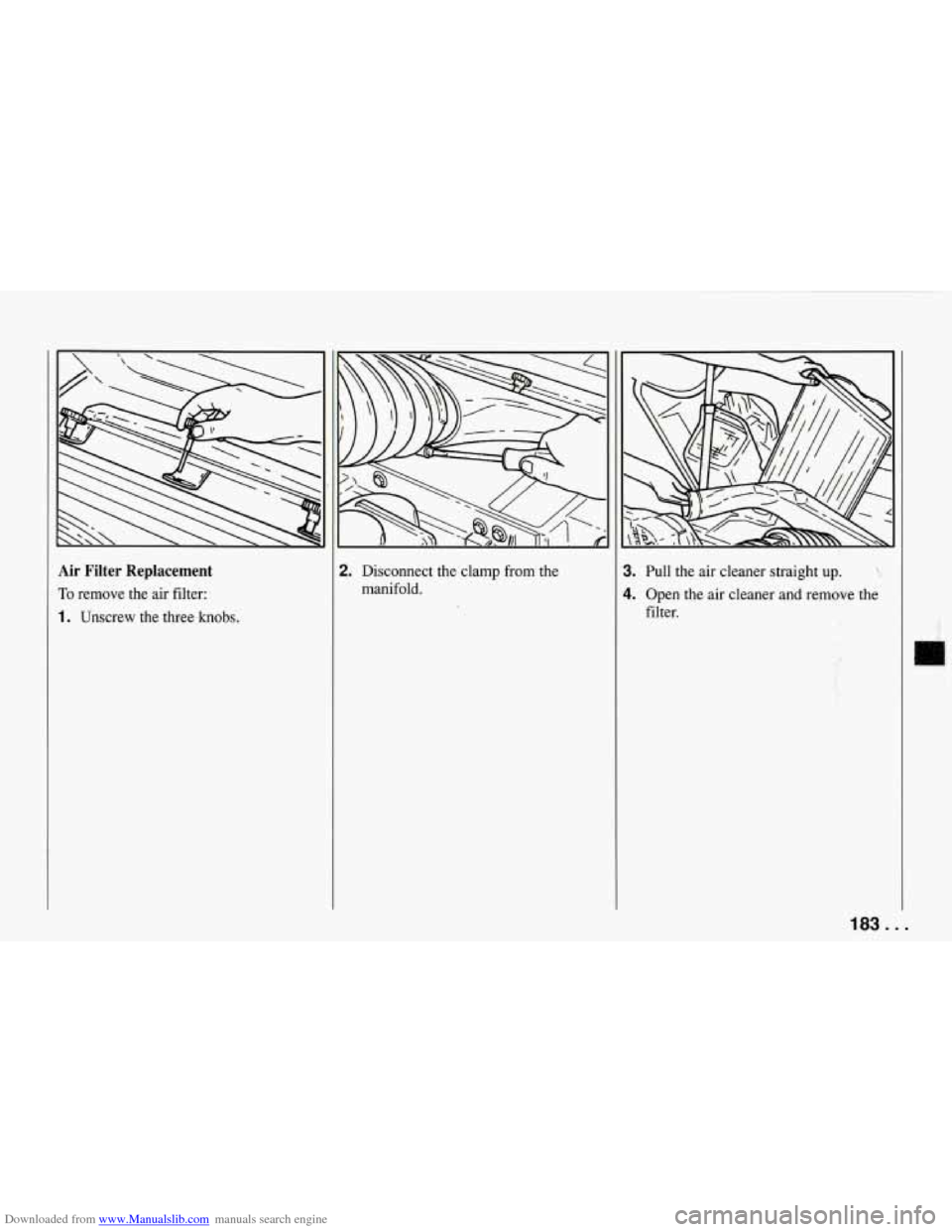 CHEVROLET CORVETTE 1994 4.G Owners Manual Downloaded from www.Manualslib.com manuals search engine Air Filter  Replacement 
To remove  the  air  filter: 
1. Unscrew  the three knobs. 
1. Pull  the air cleaner  straight  up. ?, 
1. ODen  the a