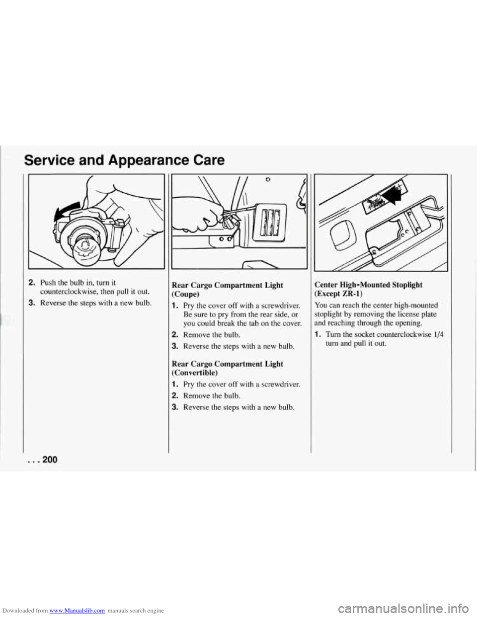 CHEVROLET CORVETTE 1994 4.G Owners Manual Downloaded from www.Manualslib.com manuals search engine Service  and  Appearance  Care 
2. Push the bulb in, turn it 
counterclockwise,  then  pull it out. 
3. Reverse the steps  with a new  bulb. 
0