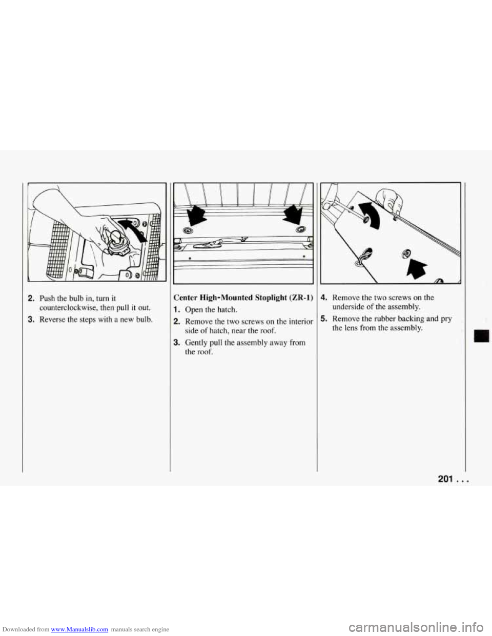 CHEVROLET CORVETTE 1994 4.G Owners Manual Downloaded from www.Manualslib.com manuals search engine 2. Push the  bulb  in,  turn it 
counterclockwise,  then  pull  it  out. 
3. Reverse  the  steps  with  a  new  bulb. 
ii 
Center  High-Mounted