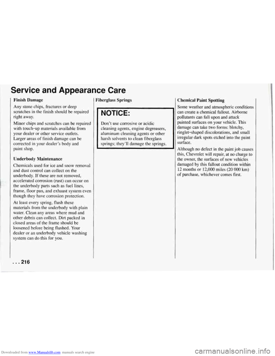 CHEVROLET CORVETTE 1994 4.G Owners Manual Downloaded from www.Manualslib.com manuals search engine Service  and  Appearance  Care 
Finish  Damage 
Any stone chips, fractures or deep 
scratches 
in the  finish  should  be  repaired 
right  awa