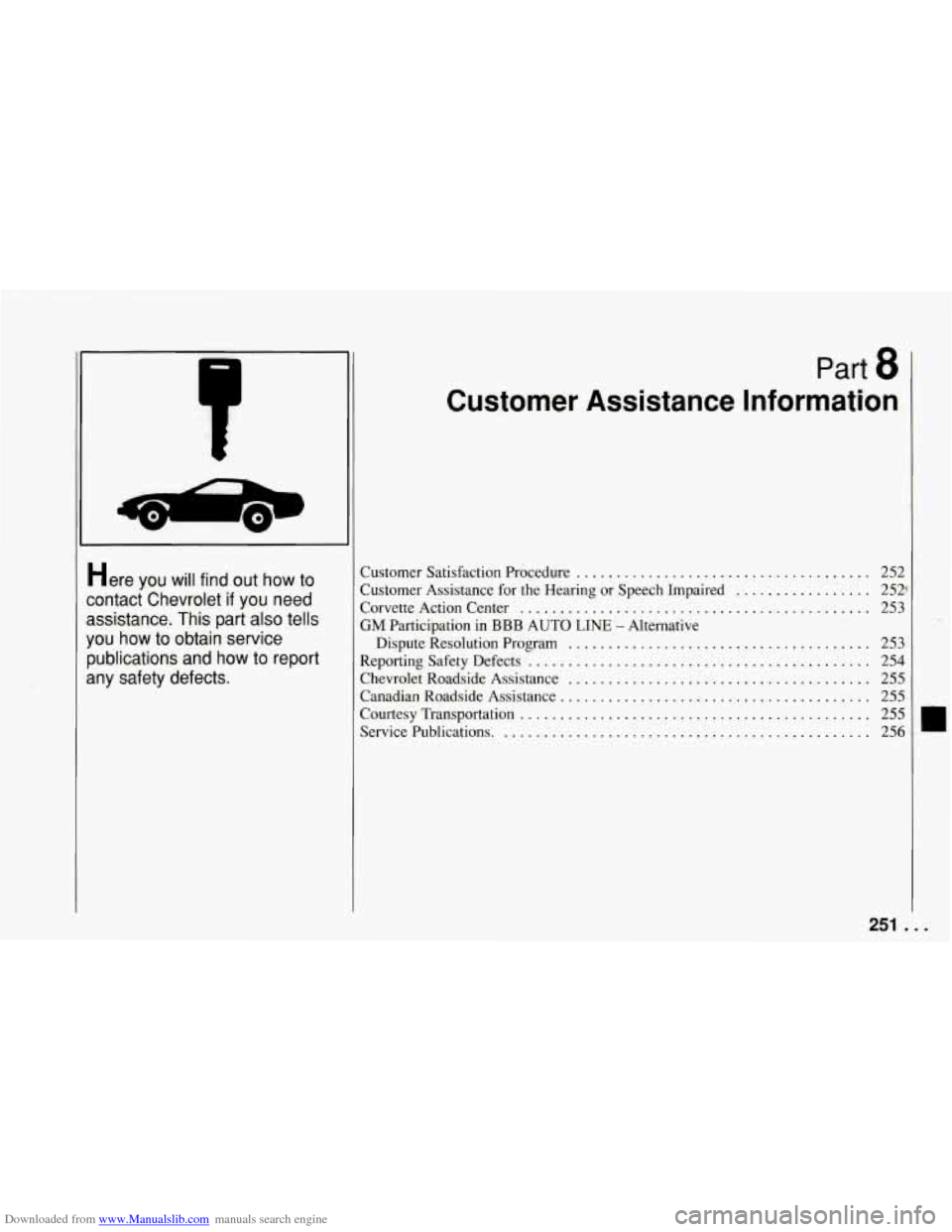 CHEVROLET CORVETTE 1994 4.G Owners Manual Downloaded from www.Manualslib.com manuals search engine Here you  will  find  out  how  to 
contact  Chevrolet 
if you  need 
assistance.  This  part  also  tells 
you  how  to  obtain  service 
publ