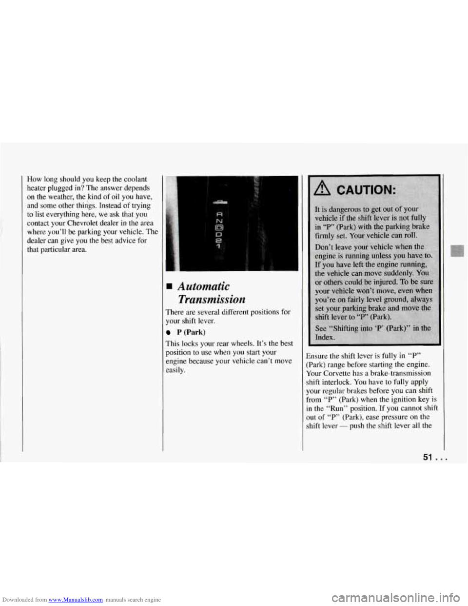 CHEVROLET CORVETTE 1994 4.G Owners Manual Downloaded from www.Manualslib.com manuals search engine How long should you keep the coolant
heater plugged in? The answer depends
on the weather, the kind of
oil you have,
and some CHEVROLET CORVETTE 1994 4.G Owners Manual Downloaded from www.Manualslib.com manuals search engine How long should you keep the coolant
heater plugged in? The answer depends
on the weather, the kind of
oil you have,
and some