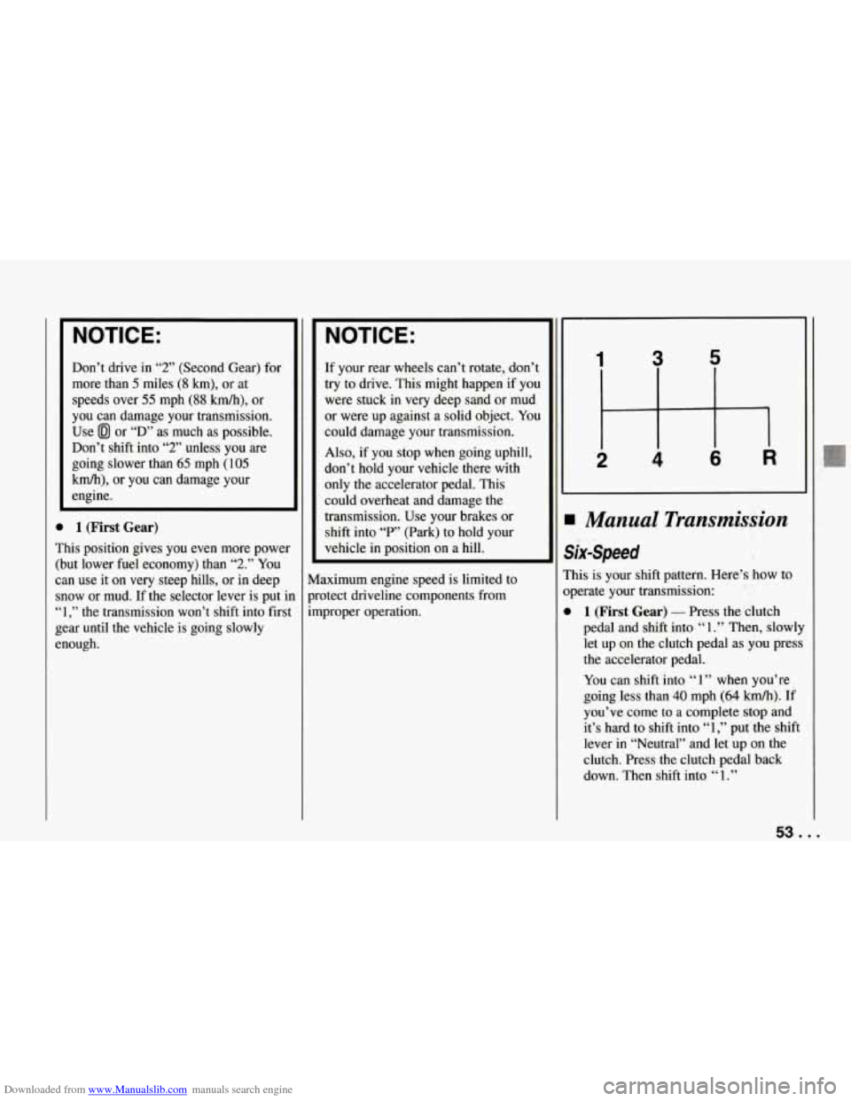 CHEVROLET CORVETTE 1994 4.G Owners Manual Downloaded from www.Manualslib.com manuals search engine NOTICE:
Don’t drive in “2” (Second Gear) for
more than
5 miles (8 km), or at
speeds over
55 mph (88 km/h), or
you can damage CHEVROLET CORVETTE 1994 4.G Owners Manual Downloaded from www.Manualslib.com manuals search engine NOTICE:
Don’t drive in “2” (Second Gear) for
more than
5 miles (8 km), or at
speeds over
55 mph (88 km/h), or
you can damage