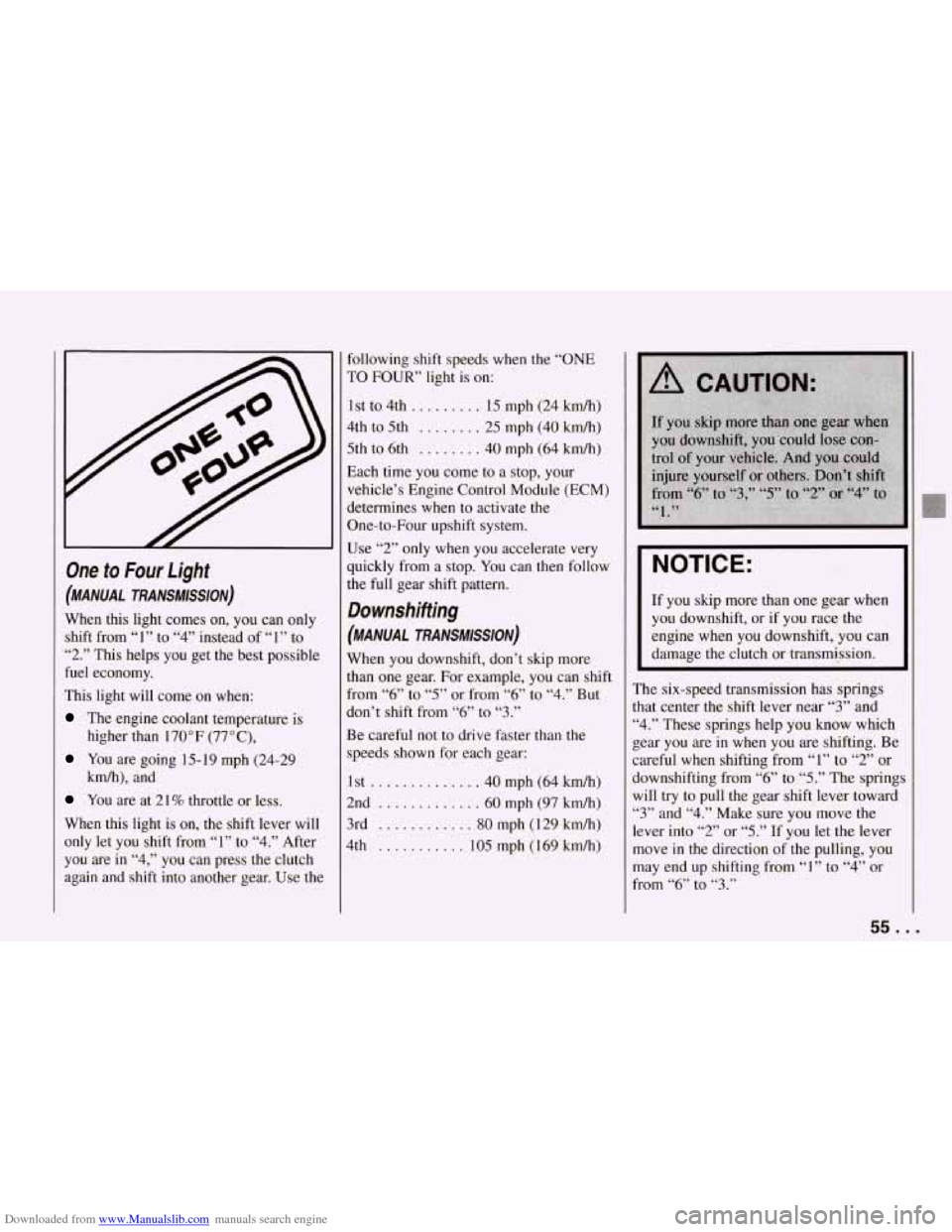 CHEVROLET CORVETTE 1994 4.G Owners Manual Downloaded from www.Manualslib.com manuals search engine One to Four Light
(MANUAL TRANSMISSION)
When this light comes on, you can only
shift from “1” to
“4” instead of “1” CHEVROLET CORVETTE 1994 4.G Owners Manual Downloaded from www.Manualslib.com manuals search engine One to Four Light
(MANUAL TRANSMISSION)
When this light comes on, you can only
shift from “1” to
“4” instead of “1”