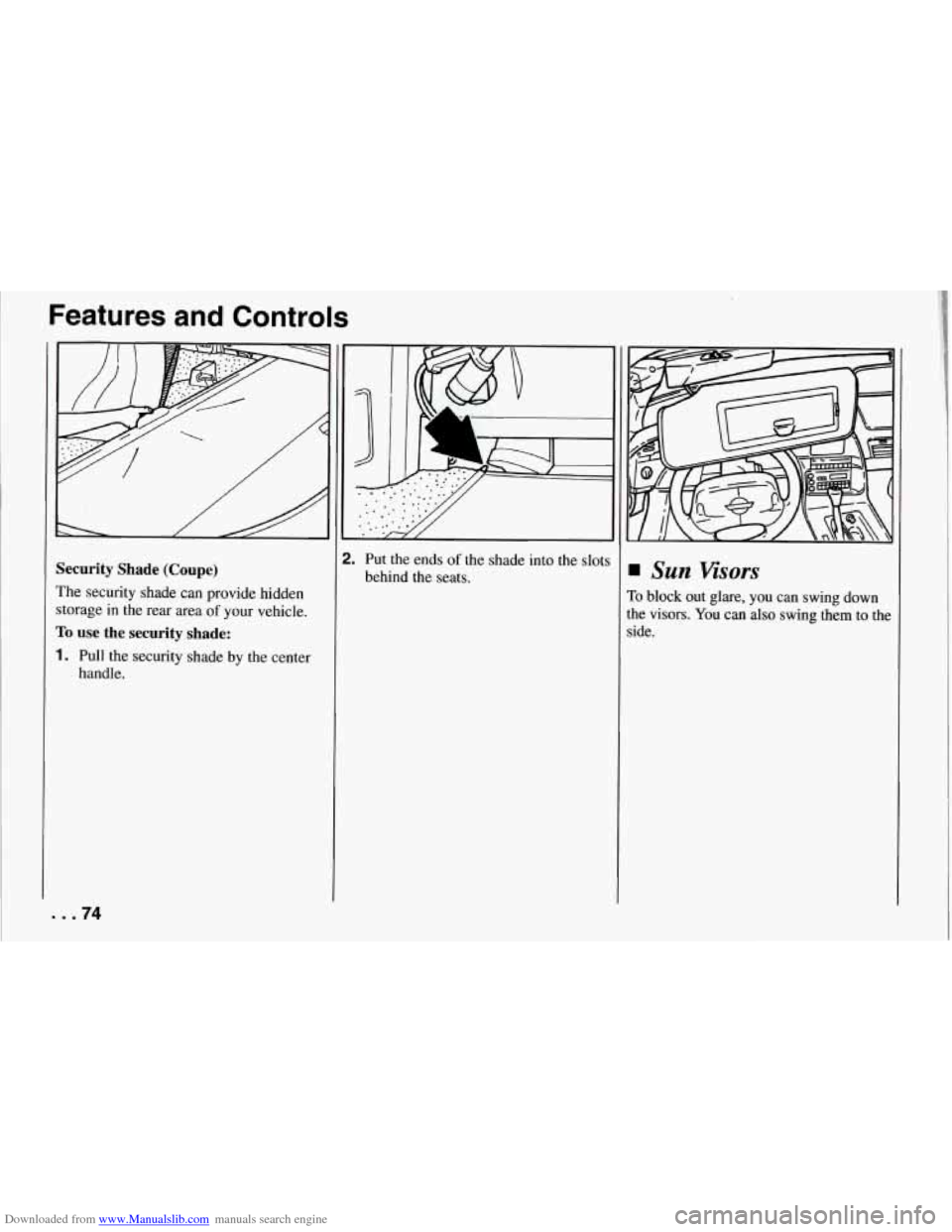 CHEVROLET CORVETTE 1994 4.G Owners Manual Downloaded from www.Manualslib.com manuals search engine Features  and  Controls 
Security Shade  (Coupe) 
The security  shade  can  provide  hidden 
storage  in  the rear area 
of your  vehicle. 
To 