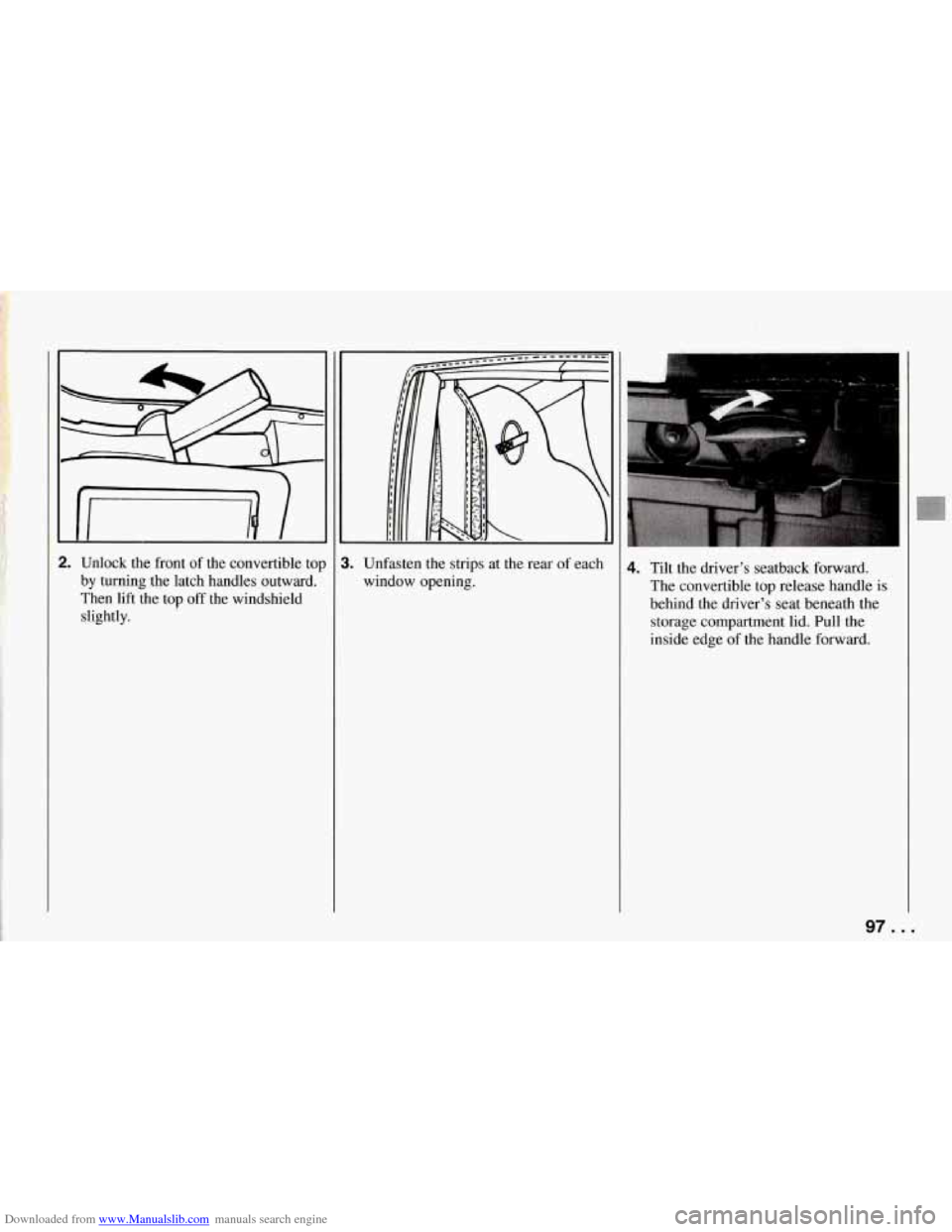 CHEVROLET CORVETTE 1994 4.G Owners Manual Downloaded from www.Manualslib.com manuals search engine Iriwl I 
2. Unlock  the front of  the  convertible  top 
by  turning  the  latch  handles  outward. 
Then  lift the  top 
off the  windshield 
