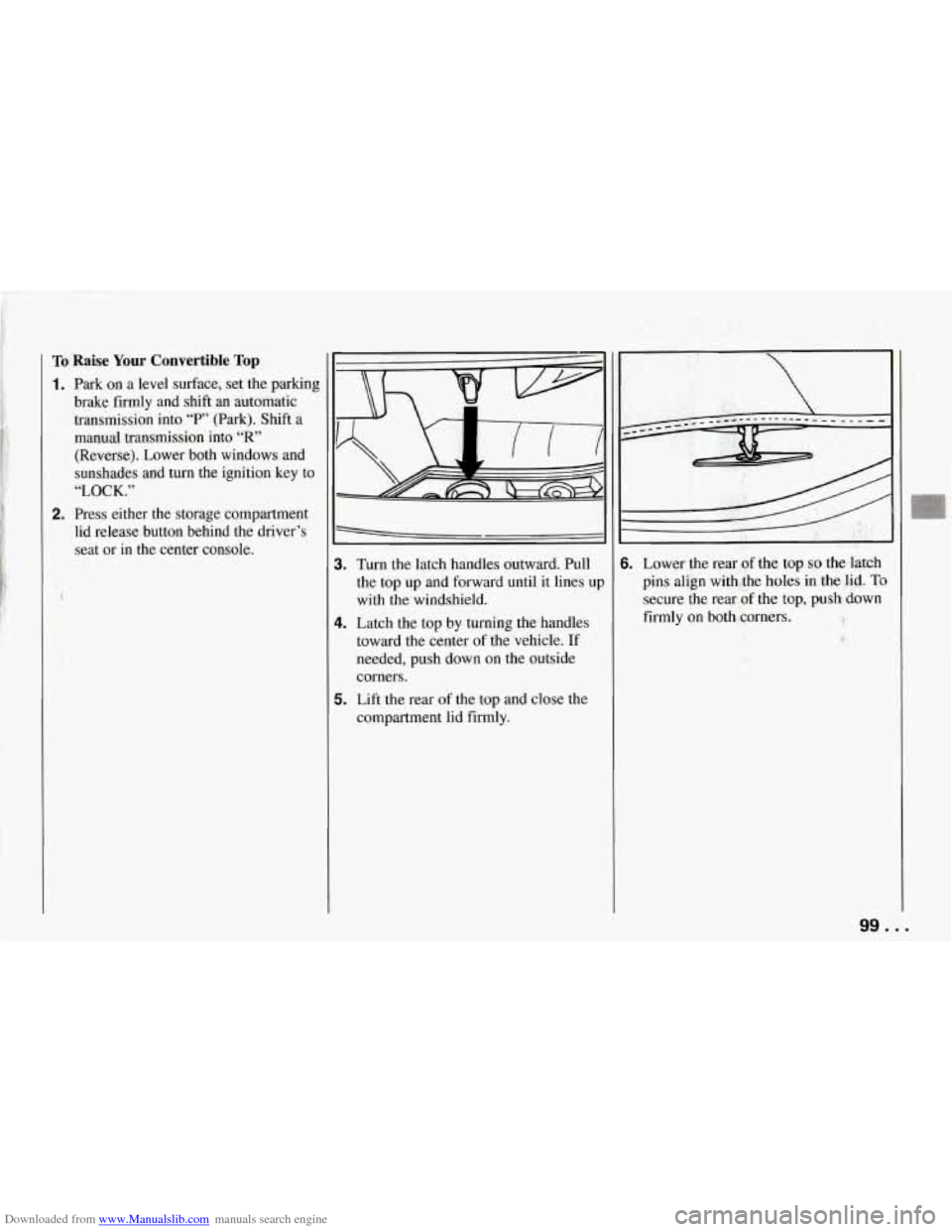 CHEVROLET CORVETTE 1994 4.G Owners Manual Downloaded from www.Manualslib.com manuals search engine To Raise Your Convertible Top 
1. Park on a  level  surface,  set the parking 
brake  firmly  and  shift  an automatic 
transmission  into 
“
