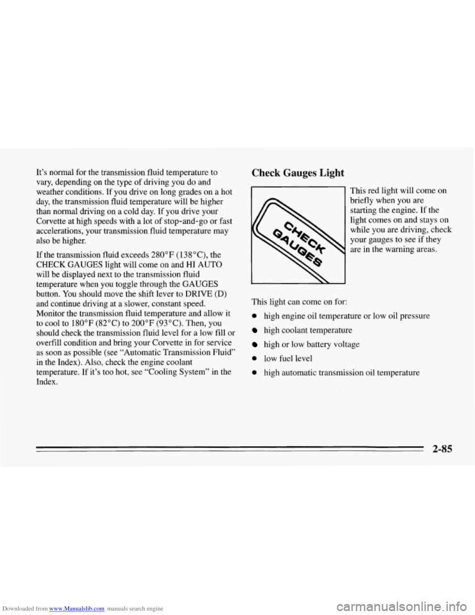 CHEVROLET CORVETTE 1995 4.G Owners Manual Downloaded from www.Manualslib.com manuals search engine It’s normal  for the  transmission fluid  temperature  to 
vary,  depending on  the type  of driving  you do and 
weather  conditions.  If yo