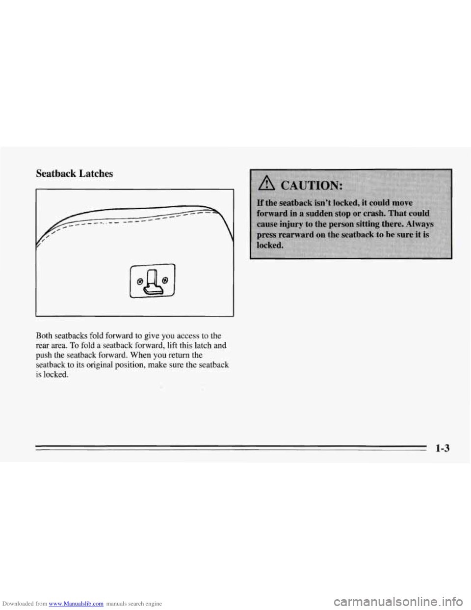 CHEVROLET CORVETTE 1995 4.G Owners Manual Downloaded from www.Manualslib.com manuals search engine Seatback  Latches 
f 
Both seatbacks  fold forward to give you access to the 
rear  area. 
To fold  a seatback forward, lift this latch and 
pu