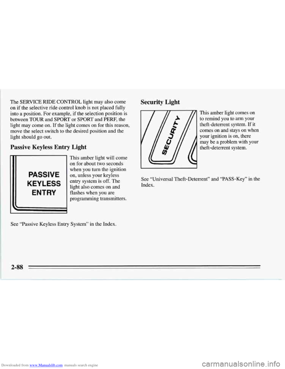 CHEVROLET CORVETTE 1995 4.G Owners Manual Downloaded from www.Manualslib.com manuals search engine The SERVICE  RIDE CONTROL light  may also  come 
on  if the  selective  ride control knob  is not  placed  fully 
into  a position.  For exampl