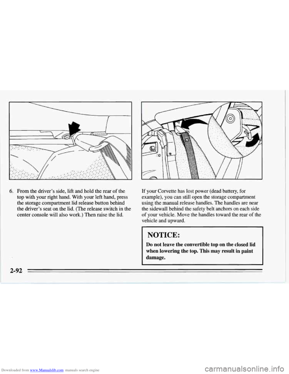 CHEVROLET CORVETTE 1995 4.G Owners Manual Downloaded from www.Manualslib.com manuals search engine 6. From the driver’s  side,  lift and hold  the rear  of the 
top  with  your  right hand.  With  your left hand, press 
the  storage  compar