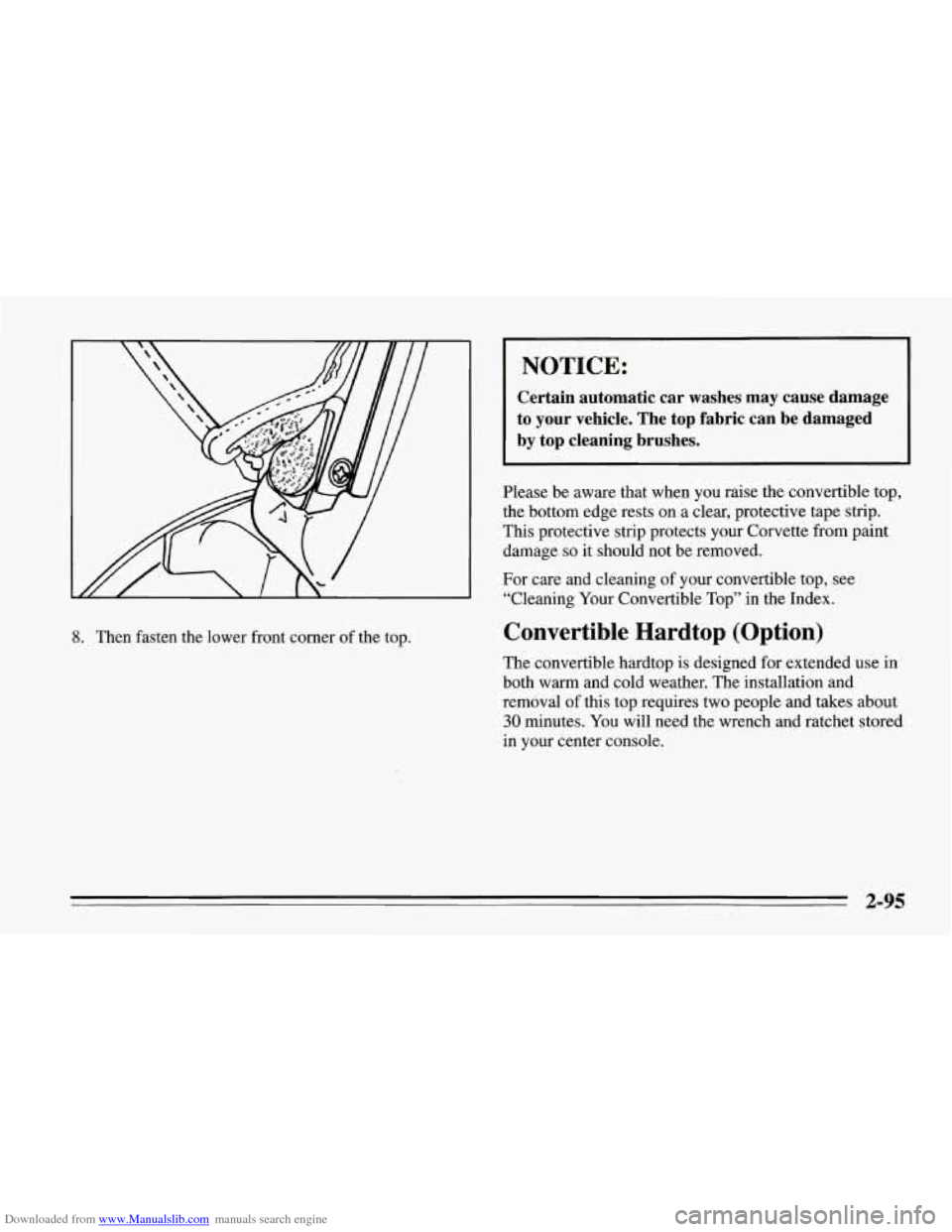 CHEVROLET CORVETTE 1995 4.G Owners Manual Downloaded from www.Manualslib.com manuals search engine 8. Then  fasten the lower  front corner  of the  top. 
NOTICE: 
Certain  automatic  car  washes  may  cause  damage 
to your vehicle.  The top 