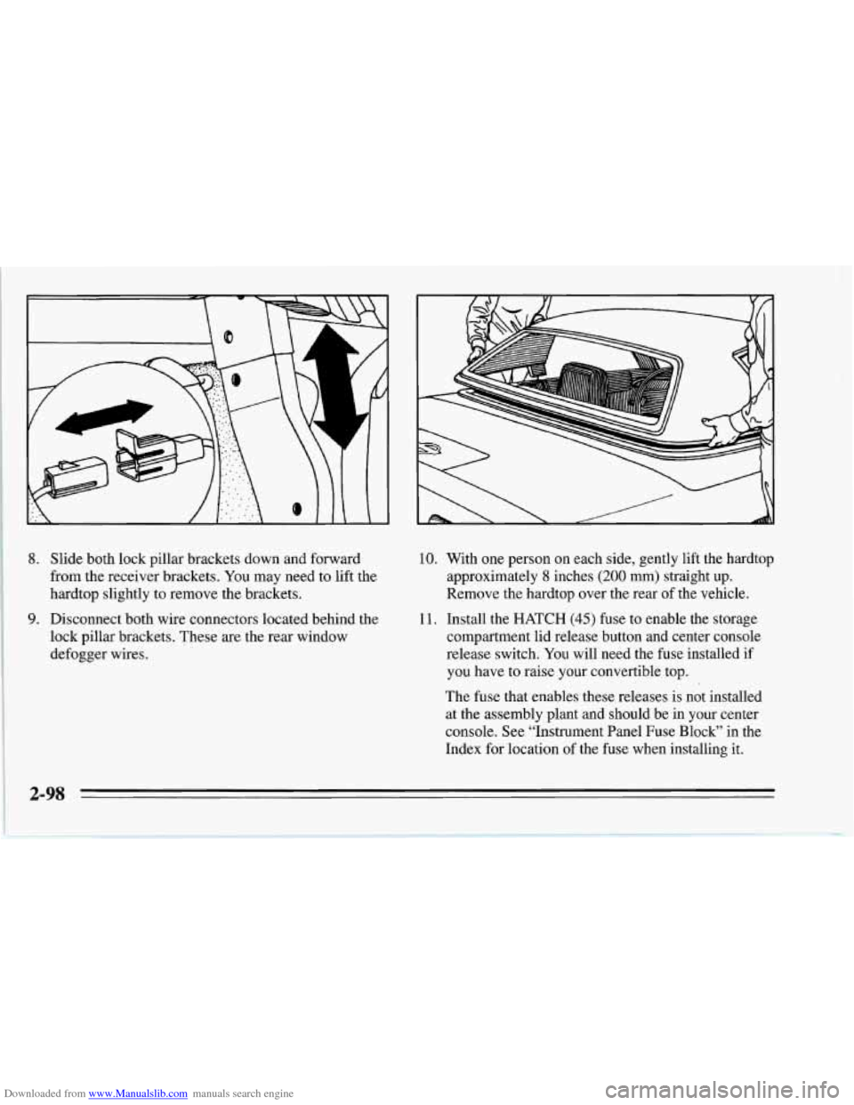 CHEVROLET CORVETTE 1995 4.G Owners Manual Downloaded from www.Manualslib.com manuals search engine 8. Slide both lock pillar  brackets  down and forward 
from the receiver  brackets. You may  need  to  lift  the 
hardtop slightly  to remove  