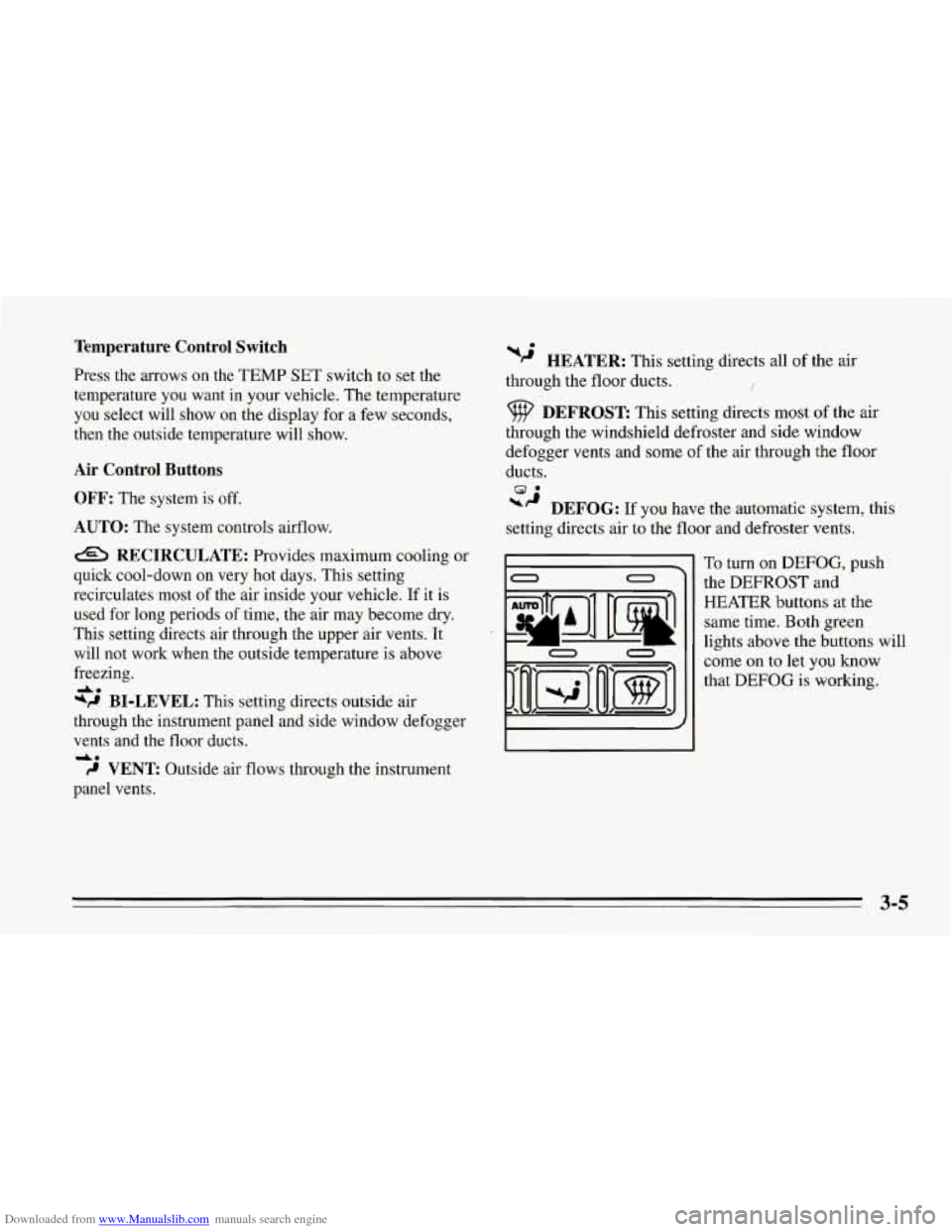 CHEVROLET CORVETTE 1995 4.G Owners Manual Downloaded from www.Manualslib.com manuals search engine Temperature  Control  Switch 
Press the arrows on  the TEMP  SET  switch to set the 
temperature  you  want  in your vehicle.  The temperature 