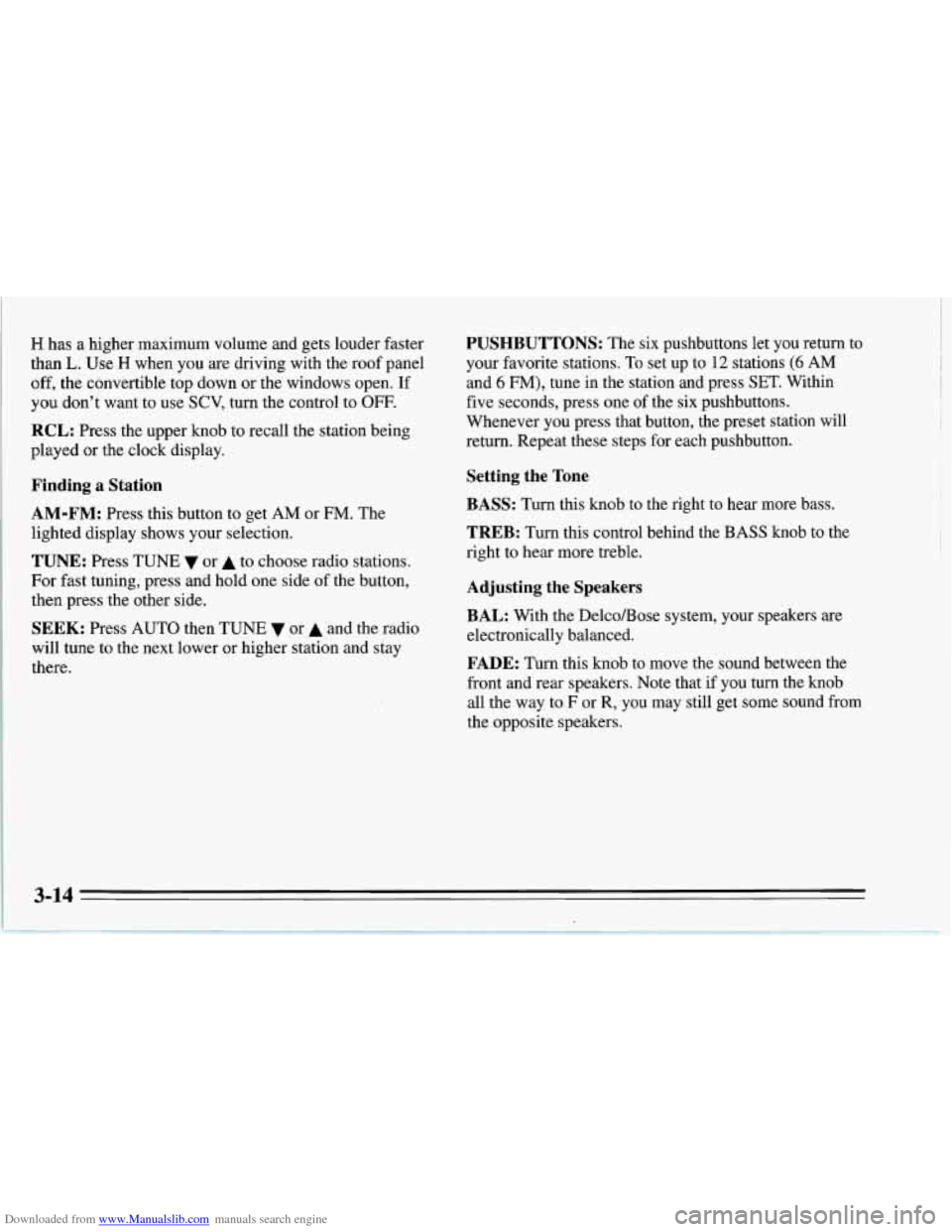 CHEVROLET CORVETTE 1995 4.G Owners Manual Downloaded from www.Manualslib.com manuals search engine H has a higher  maximum  volume and gets louder faster 
than L. Use H when you are driving  with the roof  panel 
off, the convertible top down