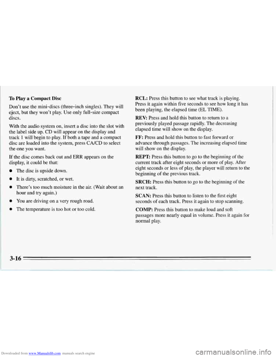 CHEVROLET CORVETTE 1995 4.G Owners Manual Downloaded from www.Manualslib.com manuals search engine To Play a  Compact  Disc 
Don’t use the mini-discs  (three-inch  singles). They  will 
eject,  but they  won’t  play.  Use only full-size c