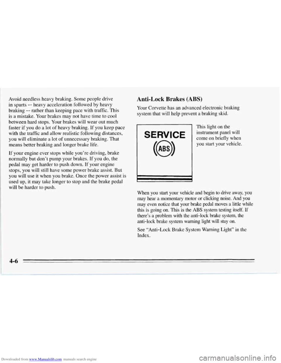CHEVROLET CORVETTE 1995 4.G Owners Manual Downloaded from www.Manualslib.com manuals search engine Avoid needless heavy braking. Some people  drive 
in  spurts 
-- heavy acceleration followed by heavy 
braking 
-- rather  than keeping  pace w