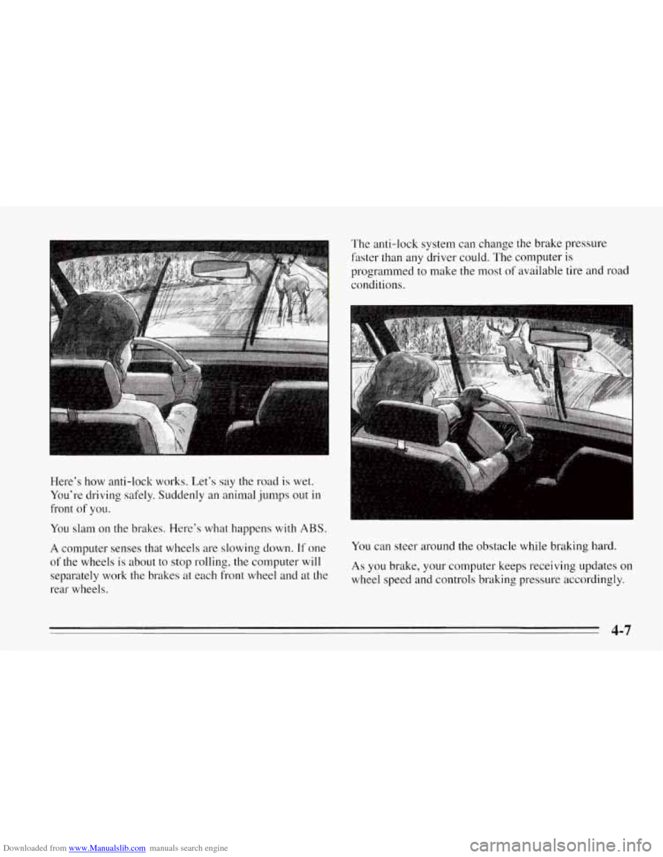 CHEVROLET CORVETTE 1995 4.G Owners Manual Downloaded from www.Manualslib.com manuals search engine Here’s  how anti-lock works. Let’s say  the road is wet. 
You’re  driving  safely. Suddenly  an animal  jumps  out  in 
front 
of you.  T
