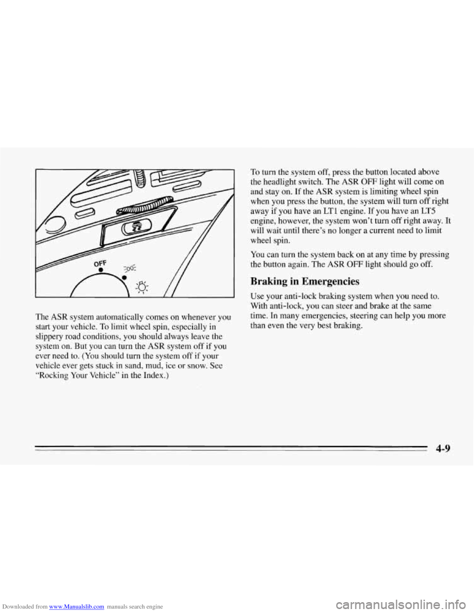 CHEVROLET CORVETTE 1995 4.G Owners Manual Downloaded from www.Manualslib.com manuals search engine The ASR  system automatically comes on whenever  you 
start  your  vehicle. To limit wheel spin, especially in 
slippery  road conditions,  you