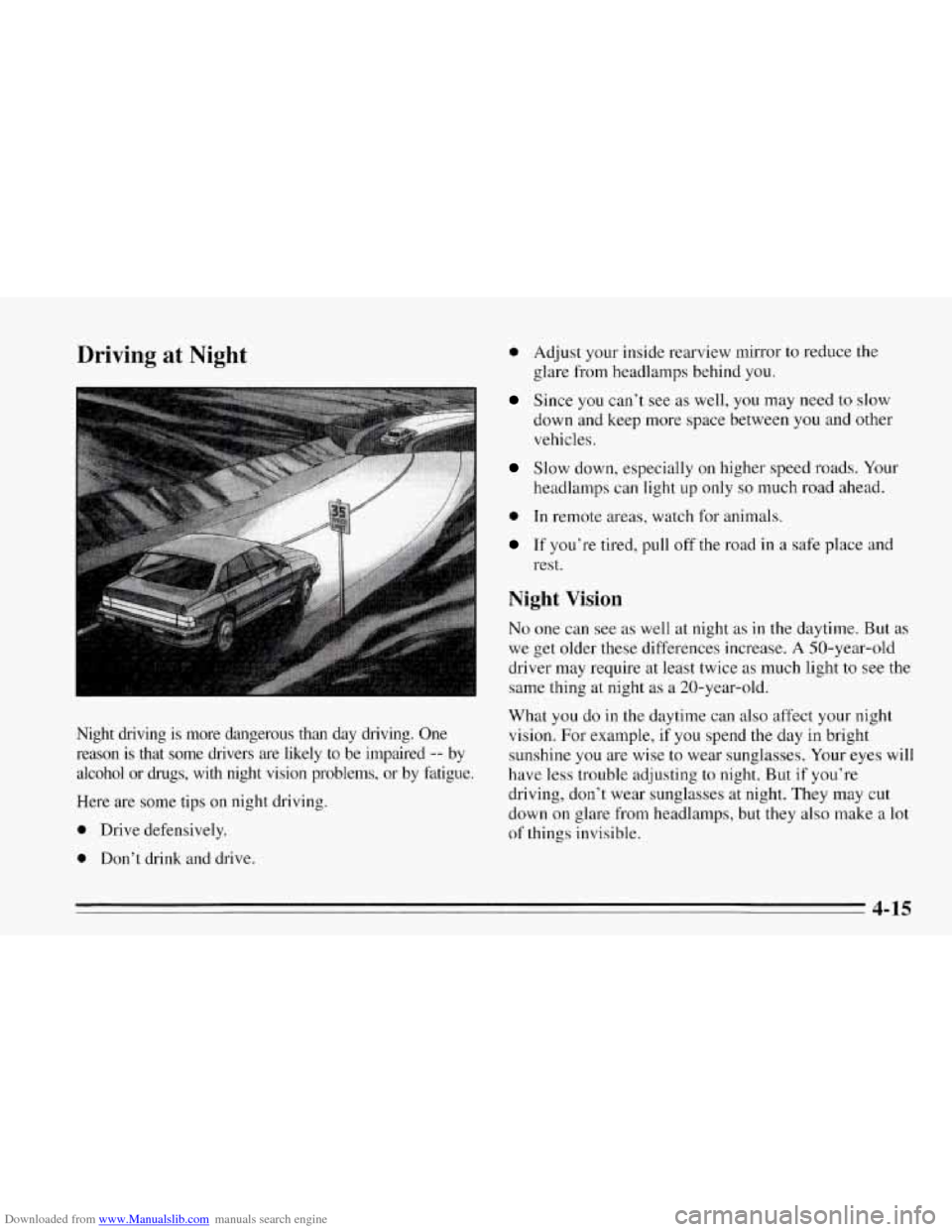 CHEVROLET CORVETTE 1995 4.G Owners Manual Downloaded from www.Manualslib.com manuals search engine Driving  at  Night 
Night  driving  is  more  dangerous than day  driving.  One 
reason  is  that  some  drivers  are  likely  to  be  impaired
