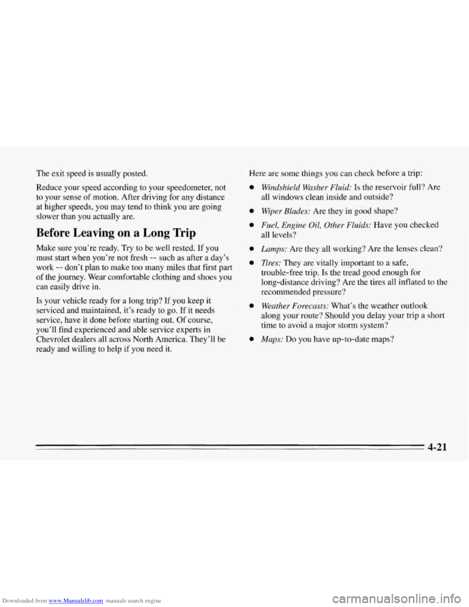 CHEVROLET CORVETTE 1995 4.G Owners Manual Downloaded from www.Manualslib.com manuals search engine The exit speed is usually posted. 
Reduce  your speed according to your speedometer,  not 
to  your  sense  of motion. After driving  for any d