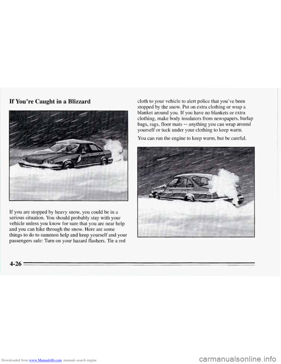 CHEVROLET CORVETTE 1995 4.G Owners Manual Downloaded from www.Manualslib.com manuals search engine If You’re Caught  in a Blizzard 
If  you  are stopped  by heavy snow,  you could  be  in  a 
serious  situation. 
You should probably stay wi