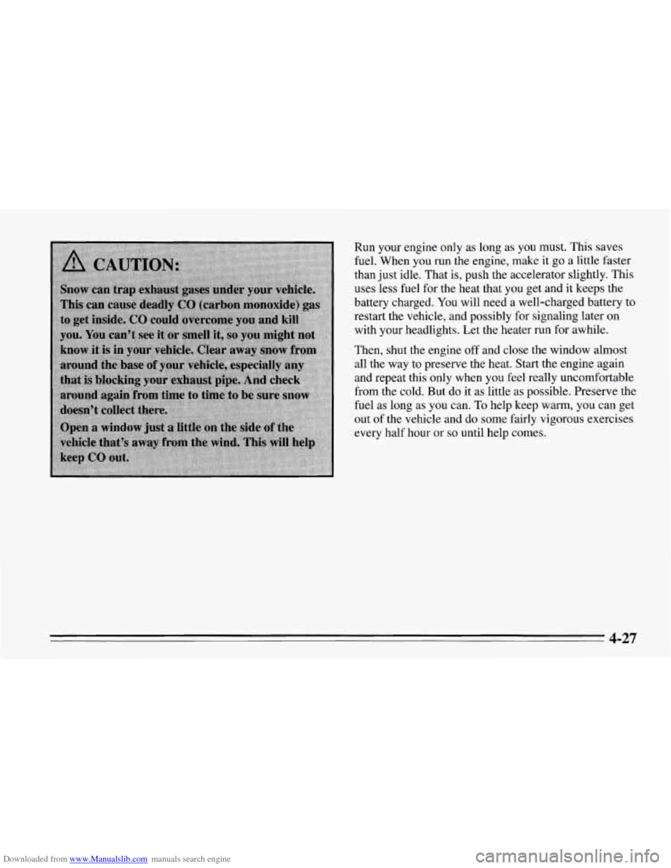 CHEVROLET CORVETTE 1995 4.G Owners Manual Downloaded from www.Manualslib.com manuals search engine Run your engine only as  long  as  you must.  This  saves 
fuel.  When  you  run the engine,  make it go  a little  faster 
than  just  idle.  