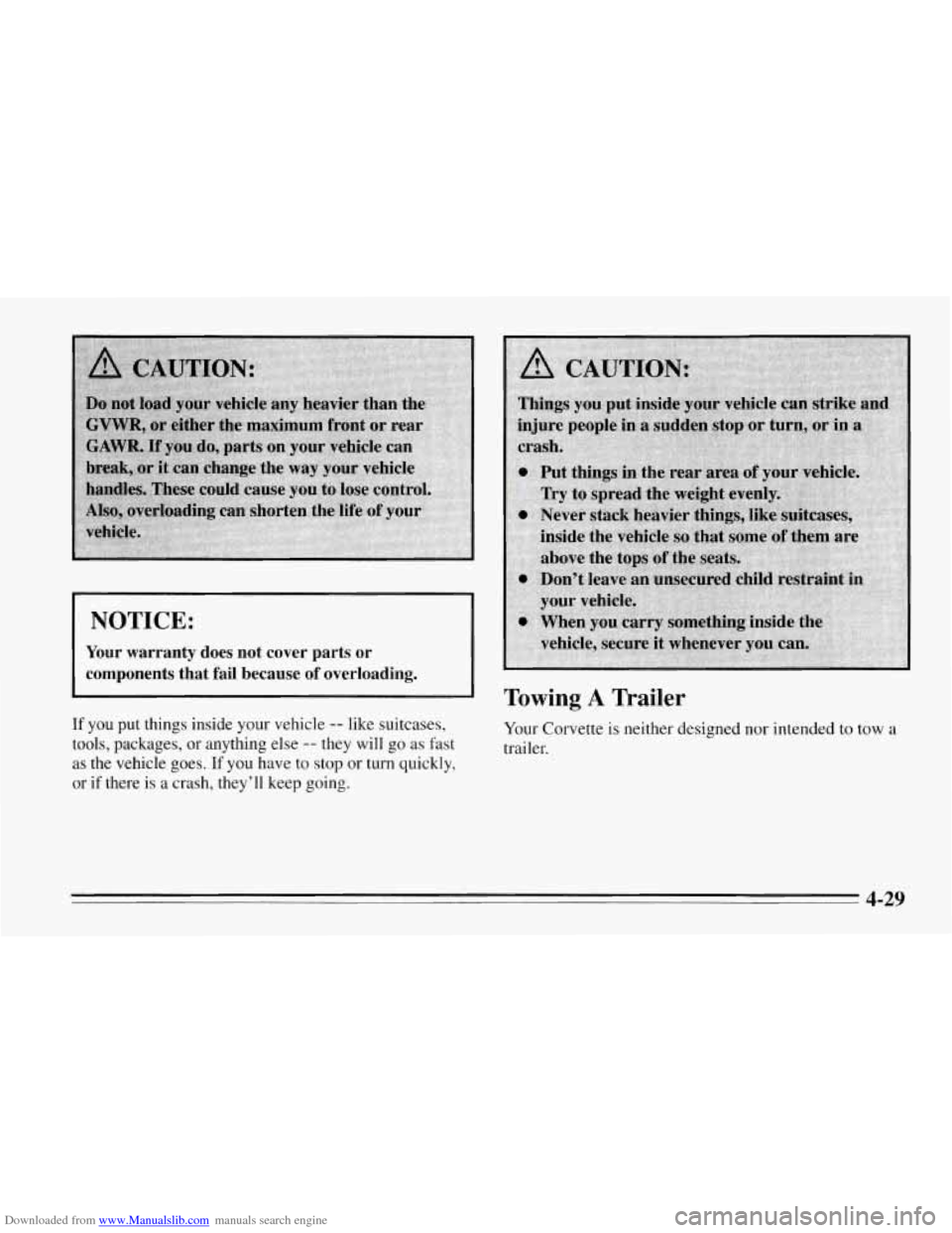 CHEVROLET CORVETTE 1995 4.G Owners Manual Downloaded from www.Manualslib.com manuals search engine NOTICE: 
Your  warranty  does not  cover  parts  or 
components  that  fail  because 
of overloading. 
If you  put things inside your vehicle -