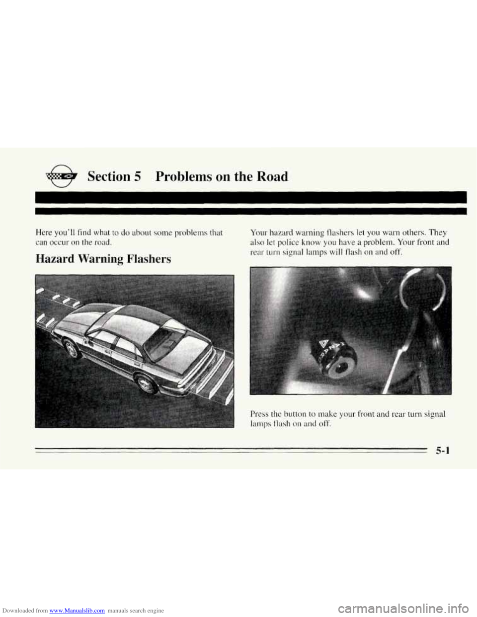 CHEVROLET CORVETTE 1995 4.G Owners Manual Downloaded from www.Manualslib.com manuals search engine n 
e Section 5 Problems on the Road 
I 
I 
Here  you’ll find what  to do about some problems  that 
can occur on  the  road. 
Hazard  Warning