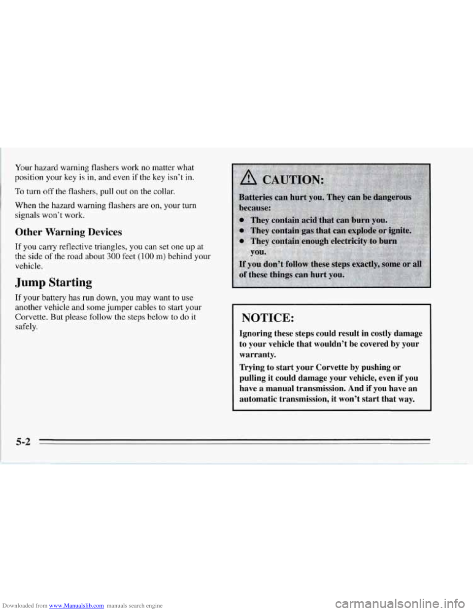 CHEVROLET CORVETTE 1995 4.G Owners Manual Downloaded from www.Manualslib.com manuals search engine Your hazard warning flashers work no matter what 
position  your key 
is in,  and even if the key isn’t  in. 
To turn off the flashers,  pull