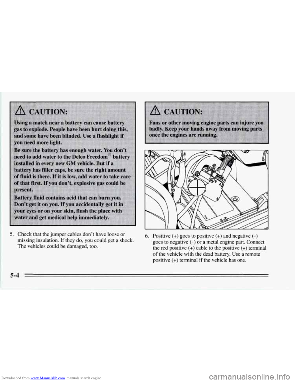 CHEVROLET CORVETTE 1995 4.G Owners Manual Downloaded from www.Manualslib.com manuals search engine 5. Check that the jumper  cables dont have loose  or 
missing insulation. 
If they  do, you could  get  a  shock. 
The vehicles could be damag