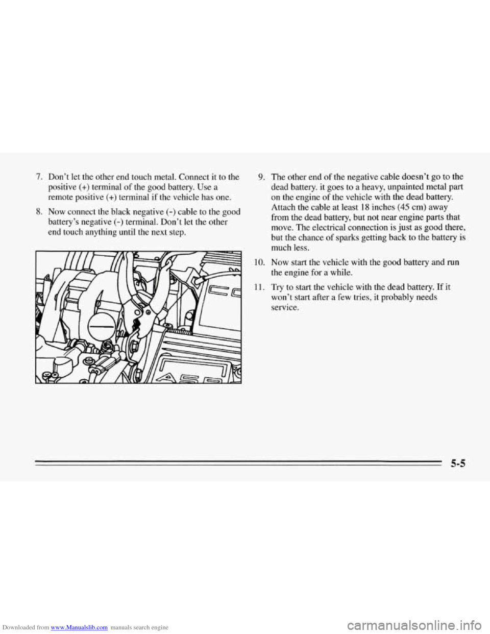 CHEVROLET CORVETTE 1995 4.G Owners Manual Downloaded from www.Manualslib.com manuals search engine 7. Don’t  let  the other end touch metal. Connect  it to the 
positive 
(+) terminal  of the good  battery. Use a 
remote  positive 
(+) term