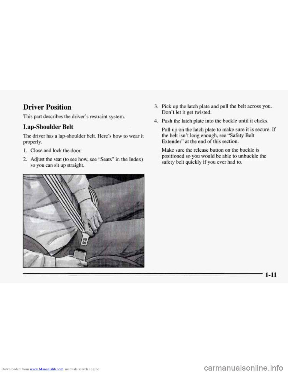 CHEVROLET CORVETTE 1995 4.G Owners Manual Downloaded from www.Manualslib.com manuals search engine Driver  Position 
This  part  describes  the driver’s restraint system. 
Lap-Shoulder Belt 
The driver has a lap-shoulder belt.  Here’s  ho