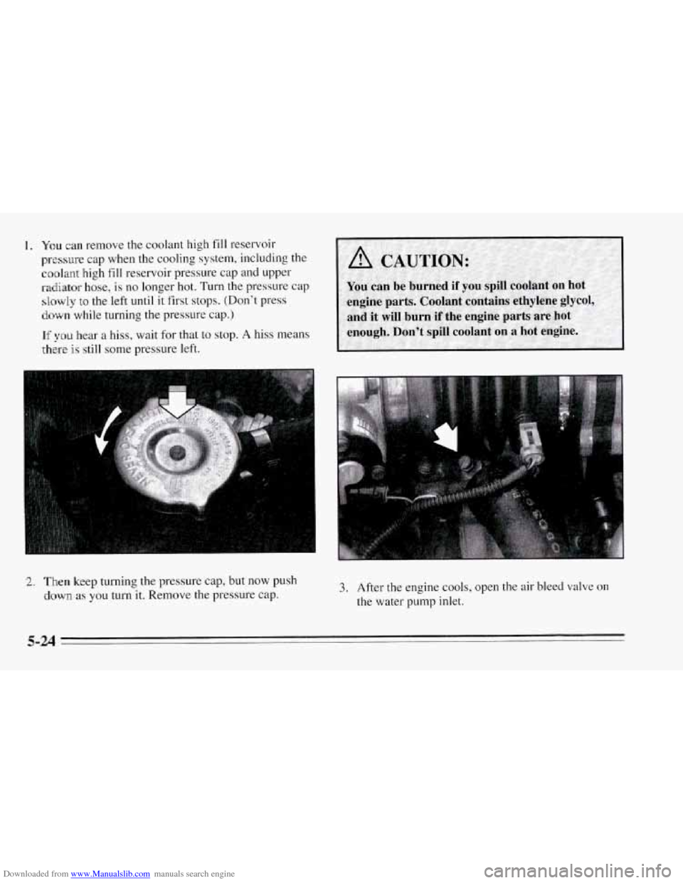 CHEVROLET CORVETTE 1995 4.G Owners Manual Downloaded from www.Manualslib.com manuals search engine 1. You can remove the coolant high fill reservoir 
pressure  cap when the  cooling system, including the 
coolant high fill reservoir pressure 