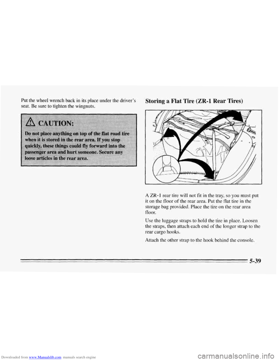 CHEVROLET CORVETTE 1995 4.G Owners Manual Downloaded from www.Manualslib.com manuals search engine Put the wheel wrench back  in  its place under  the driver’s 
seat.  Be sure  to tighten  the wingnuts. Storing a Flat Tire (ZR-1 Rear Tires)