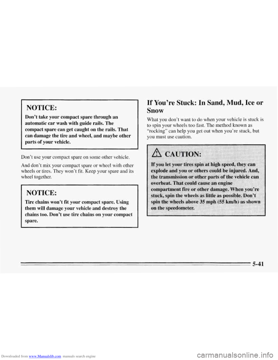 CHEVROLET CORVETTE 1995 4.G Owners Manual Downloaded from www.Manualslib.com manuals search engine NOTICE: 
Don’t take  your  compact  spare  through  an 
automatic  car  wash with  guide  rails.  The 
compact  spare  can  get  caught  on  
